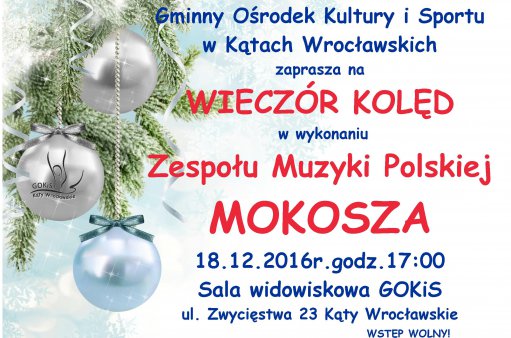 grafika przedstawia informacje dotyczące koncertu kolęd zespołu Mokosza, który odbędzie się w niedzielę 18 grudnia o godzinie 17-tej w Gminnym Ośrodku Kultury i Sportu w Kątach Wrocławskich przy ul. Zwycięstwa 23 